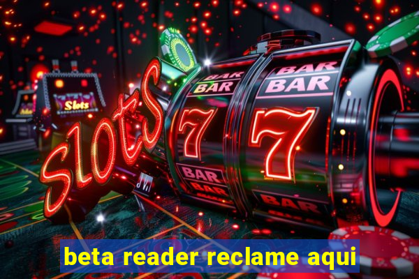 beta reader reclame aqui